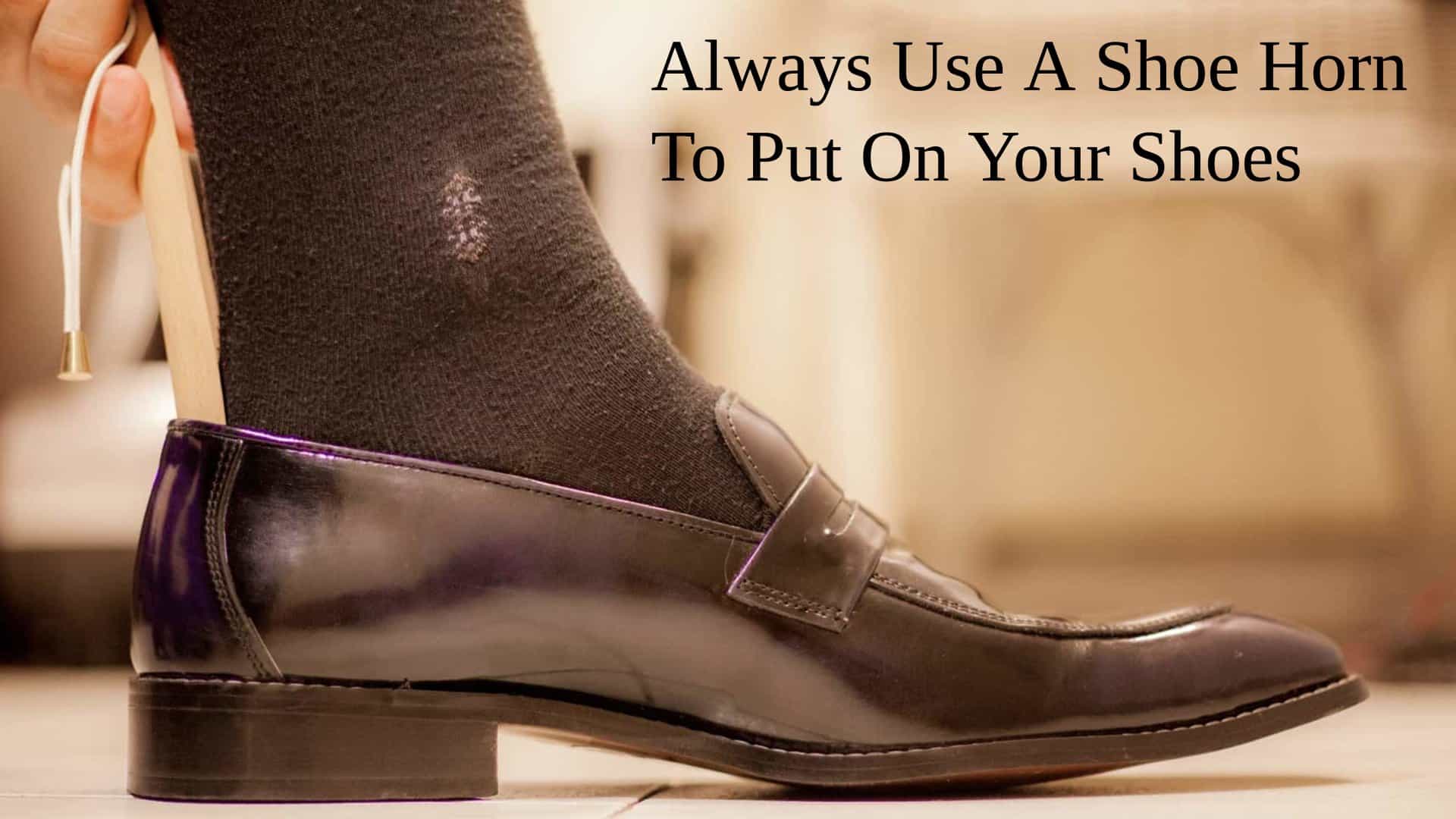 Always-Use-A-Shoe-Horn-To-Put-On-Your-Shoes